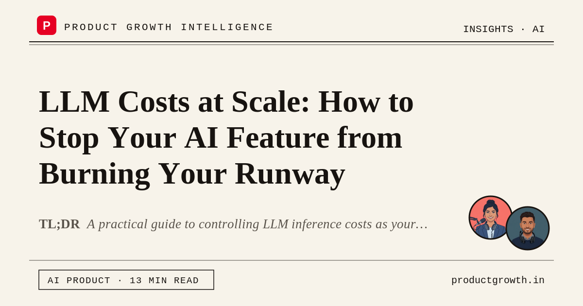 LLM Costs at Scale: Stop Burning Your AI Runway | productgrowth.in